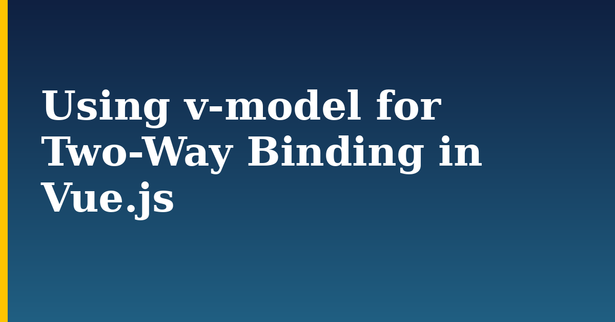 Using v-model for Two-Way Binding in Vue.js — step-by-step Javascript tutorial on Progressive Robot