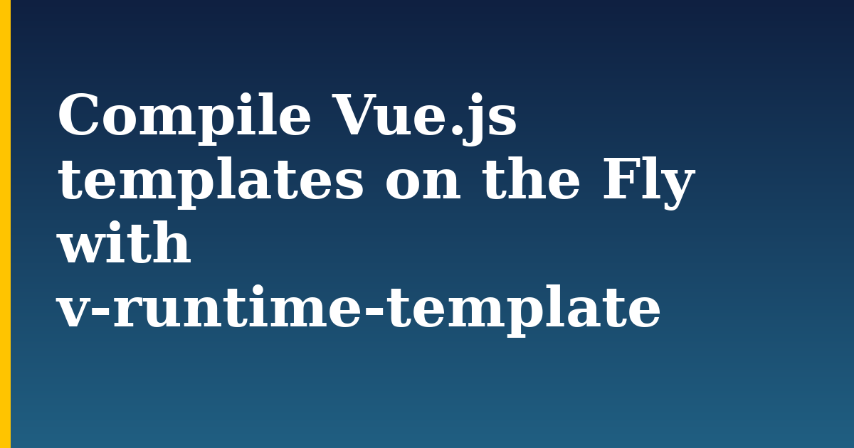 Compile Vue.js templates on the Fly with v-runtime-template — step-by-step Javascript tutorial on Progressive Robot