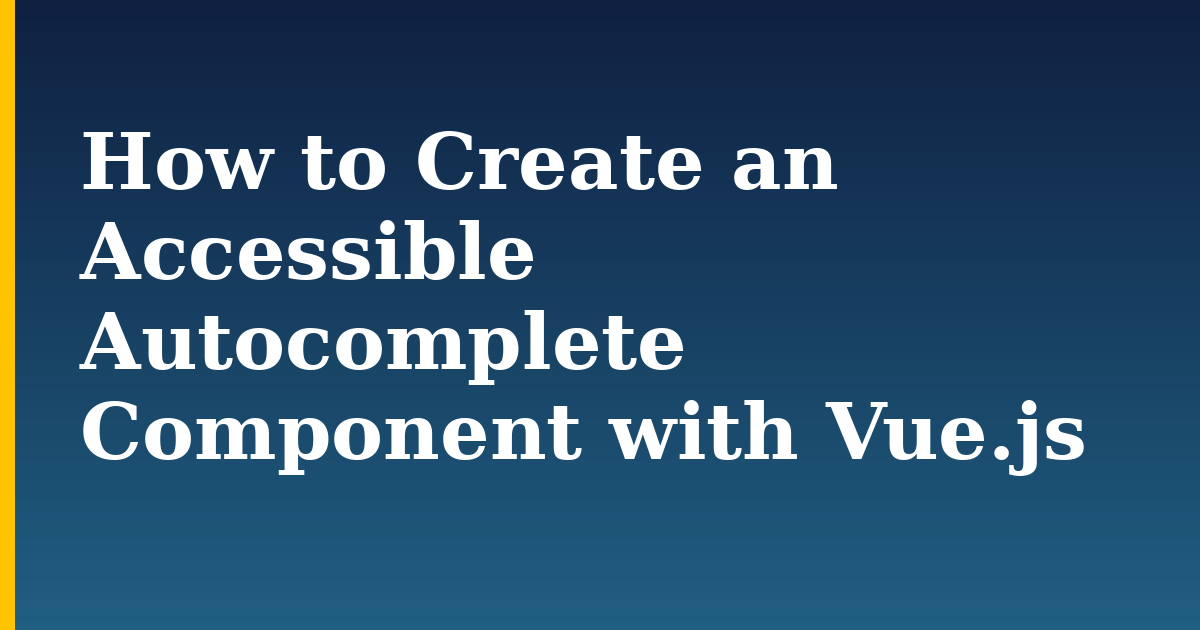 How to Create an Accessible Autocomplete Component with Vue.js