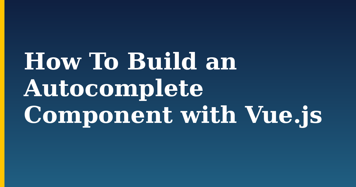 How To Build an Autocomplete Component with Vue.js — step-by-step Javascript tutorial on Progressive Robot