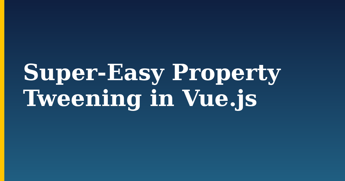 Super-Easy Property Tweening in Vue.js — step-by-step Javascript tutorial on Progressive Robot