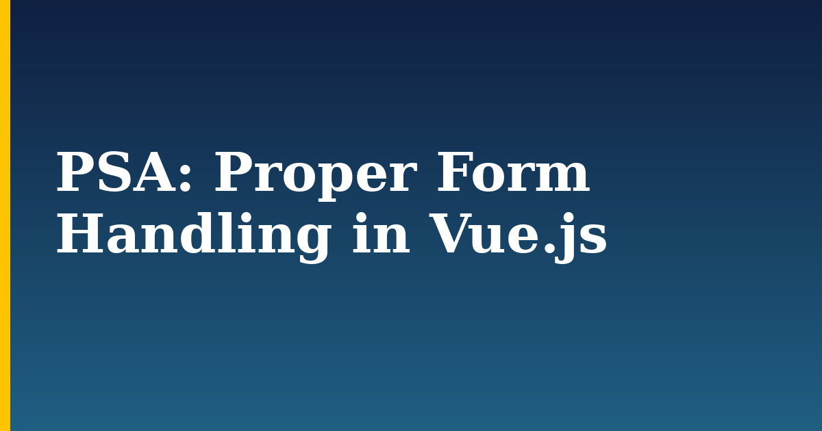 PSA: Proper Form Handling in Vue.js — step-by-step Javascript tutorial on Progressive Robot