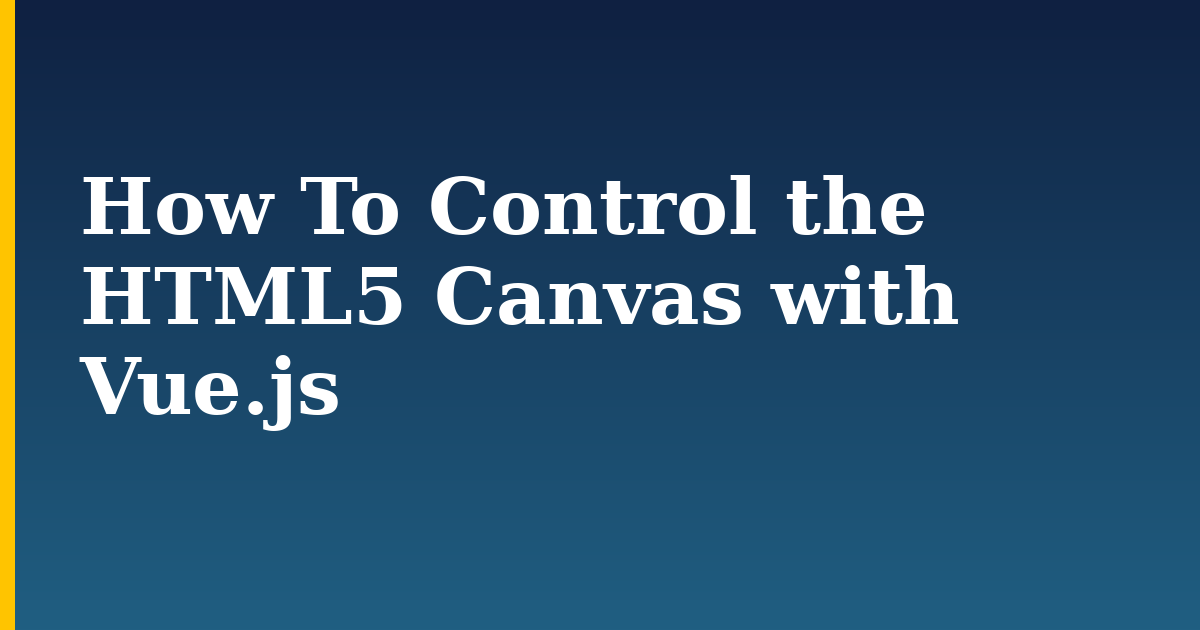 How To Control the HTML5 Canvas with Vue.js — step-by-step Javascript tutorial on Progressive Robot