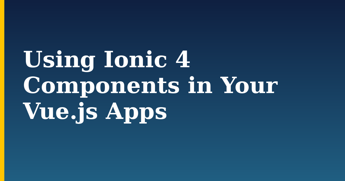 Using Ionic 4 Components in Your Vue.js Apps — step-by-step Javascript tutorial on Progressive Robot