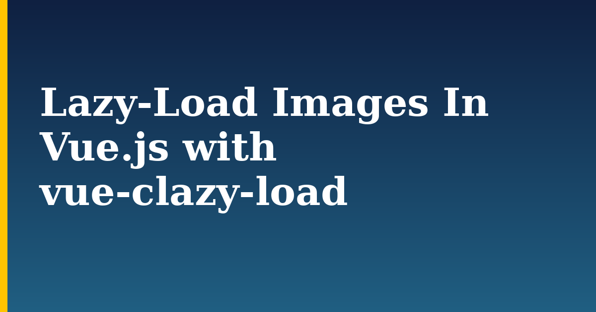 Lazy-Load Images In Vue.js with vue-clazy-load