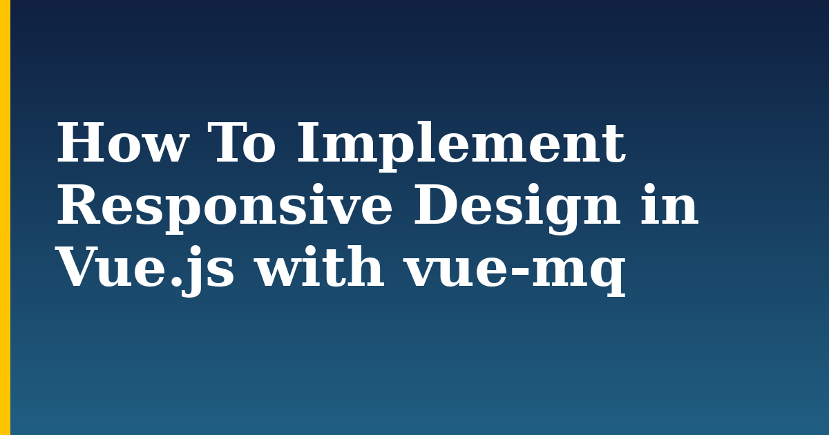How To Implement Responsive Design in Vue.js with vue-mq