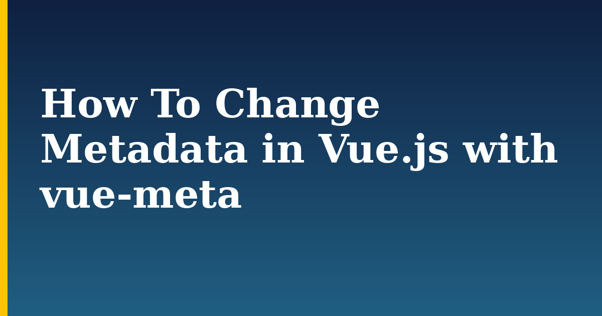How To Change Metadata in Vue.js with vue-meta