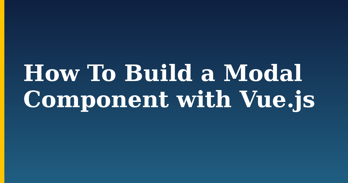 How To Build a Modal Component with Vue.js — step-by-step Javascript tutorial on Progressive Robot