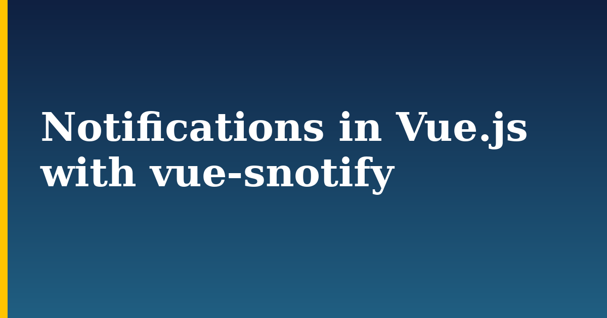 Notifications in Vue.js with vue-snotify