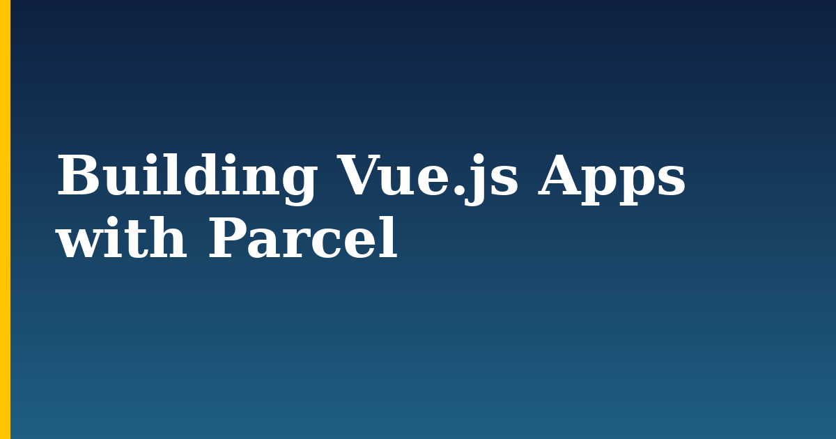 Building Vue.js Apps with Parcel — step-by-step Javascript tutorial on Progressive Robot