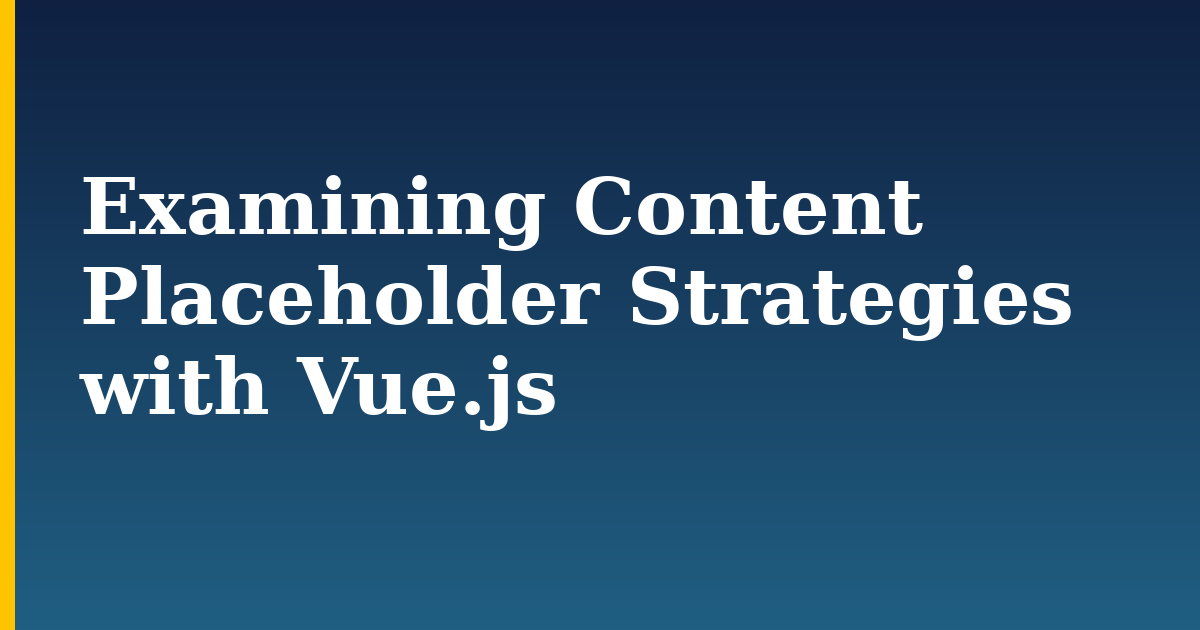 Examining Content Placeholder Strategies with Vue.js — step-by-step Javascript tutorial on Progressive Robot