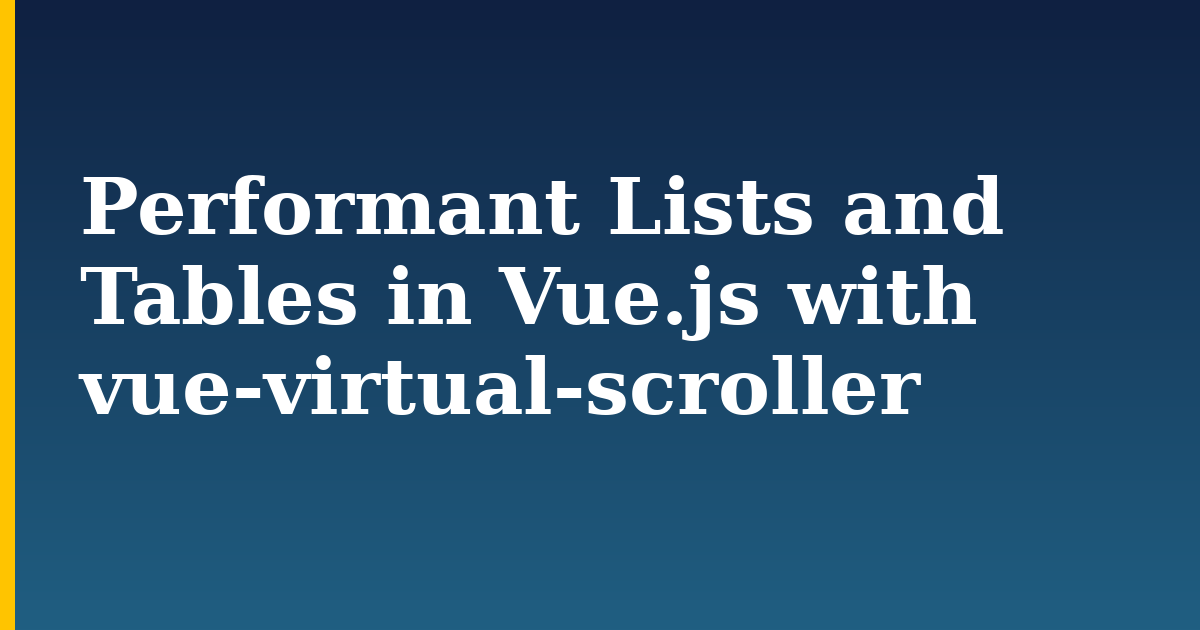 Performant Lists and Tables in Vue.js with vue-virtual-scroller — step-by-step Javascript tutorial on Progressive Robot