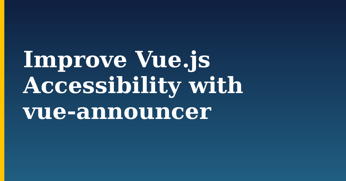 Improve Vue.js Accessibility with vue-announcer — step-by-step Javascript tutorial on Progressive Robot