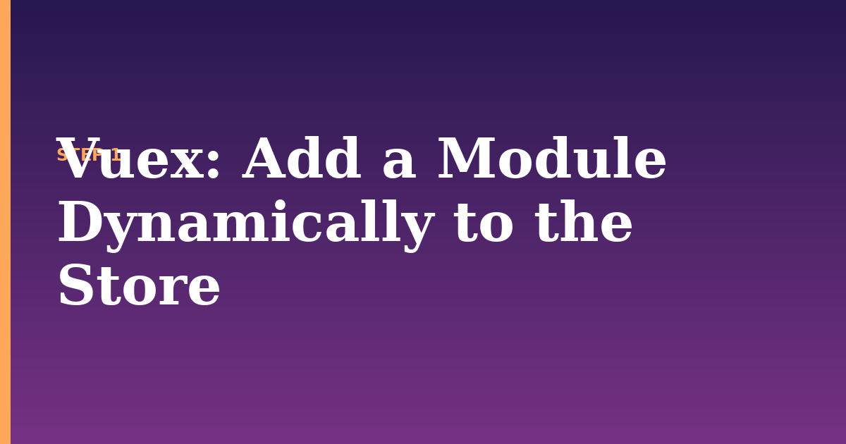 vuex illustration for: Add a Module Dynamically to the Store