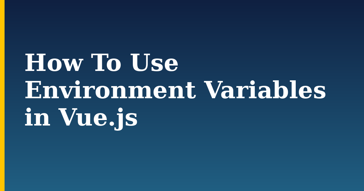 How To Use Environment Variables in Vue.js — step-by-step Javascript tutorial on Progressive Robot