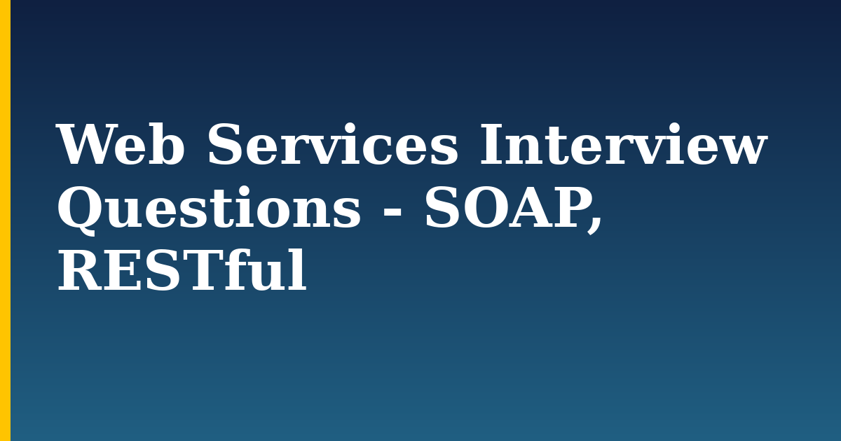 Web Services Interview Questions – SOAP, RESTful