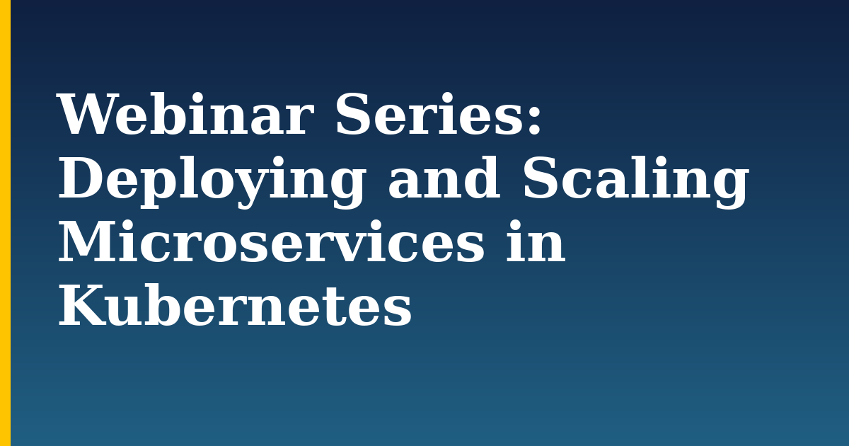 Webinar Series: Deploying and Scaling Microservices in Kubernetes — step-by-step Docker tutorial on Progressive Robot
