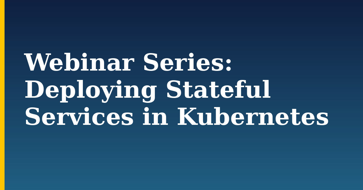 Webinar Series: Deploying Stateful Services in Kubernetes — step-by-step Docker tutorial on Progressive Robot
