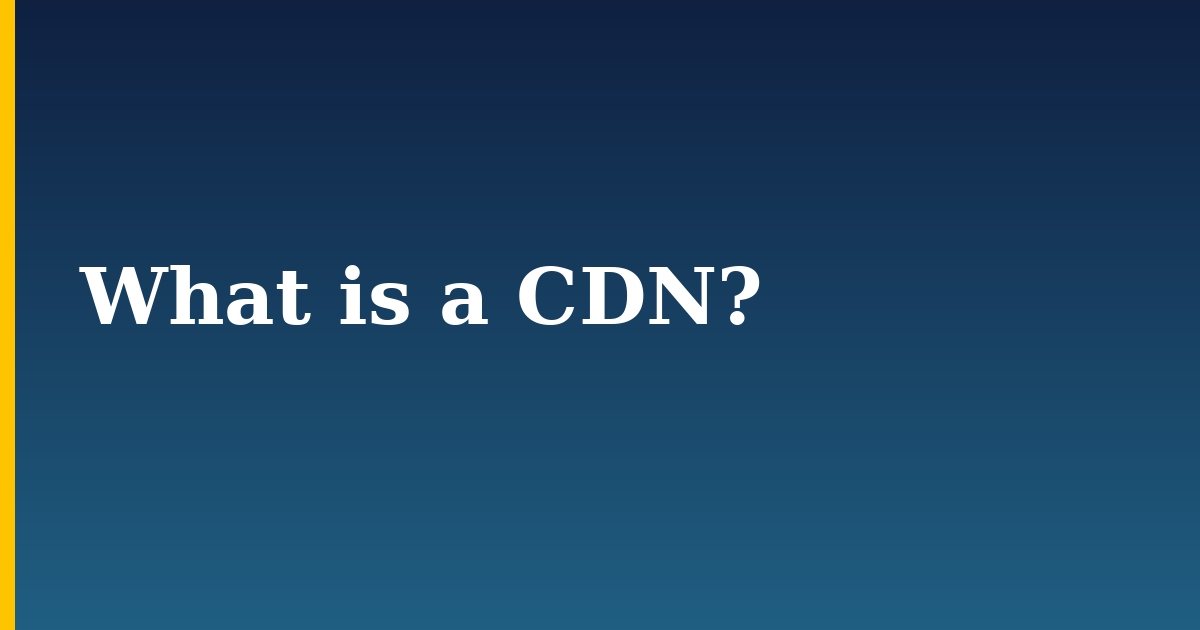 What is a CDN?