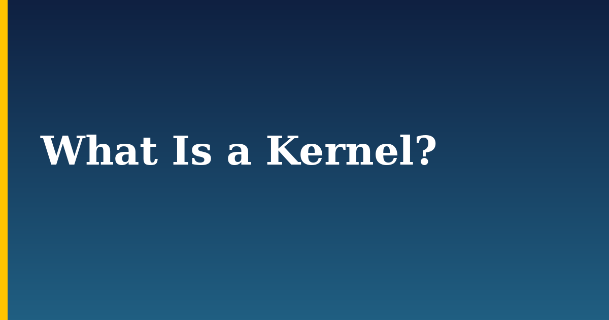 What Is a Kernel?