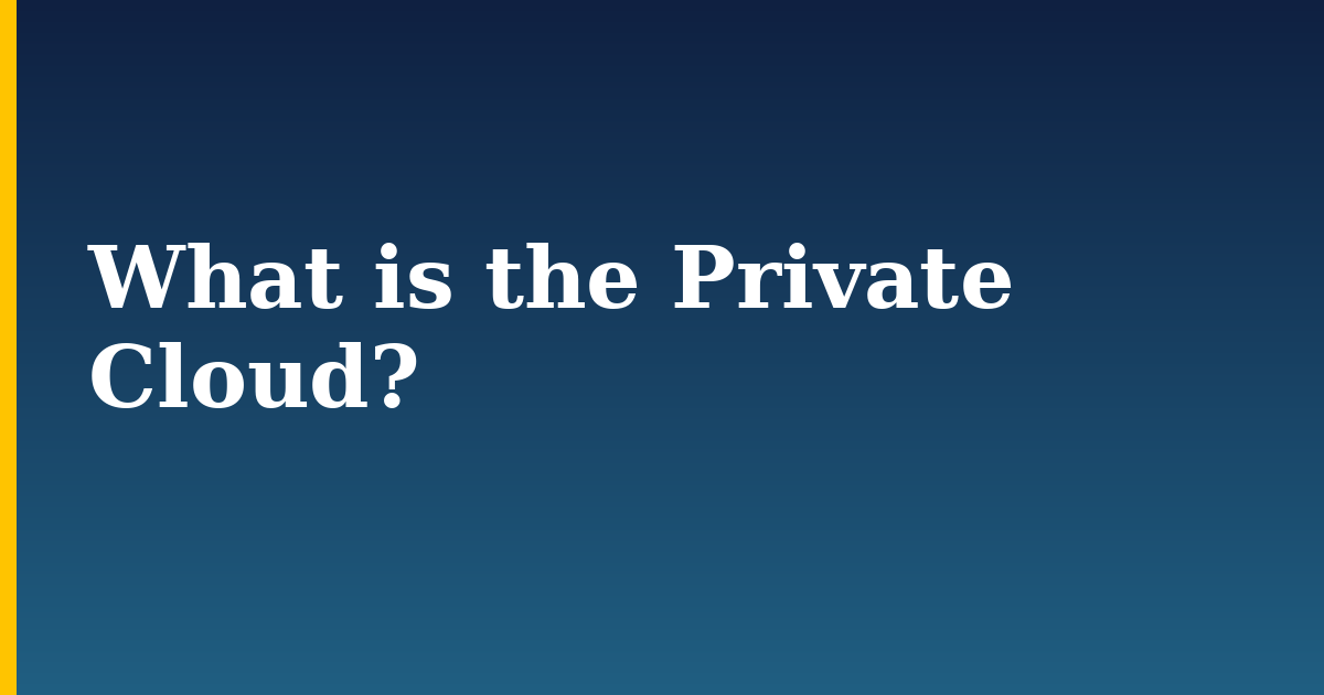 What is the Private Cloud?