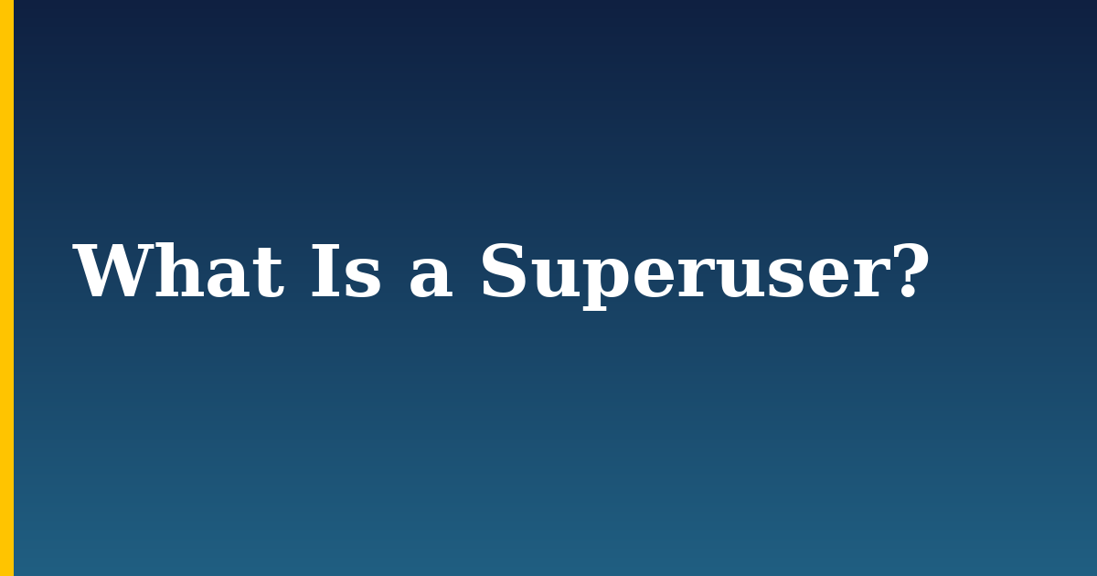 What Is a Superuser?