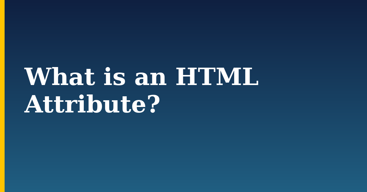 What is an HTML Attribute?