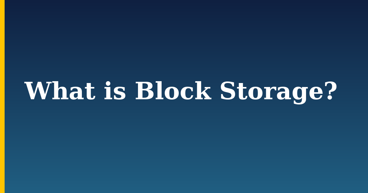 What is Block Storage?