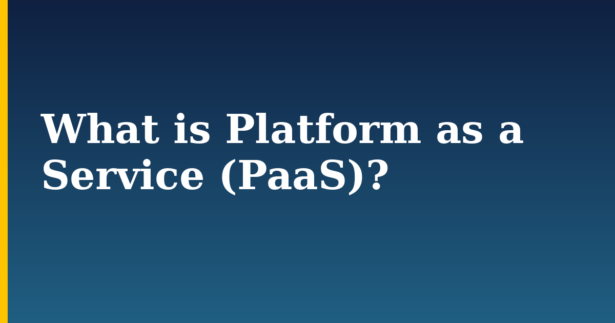 What is Platform as a Service (PaaS)?