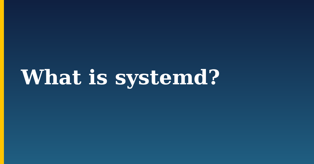 What is systemd?