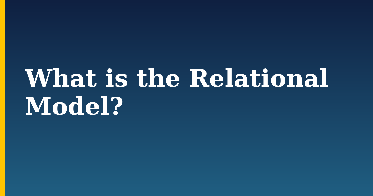 What is the Relational Model?