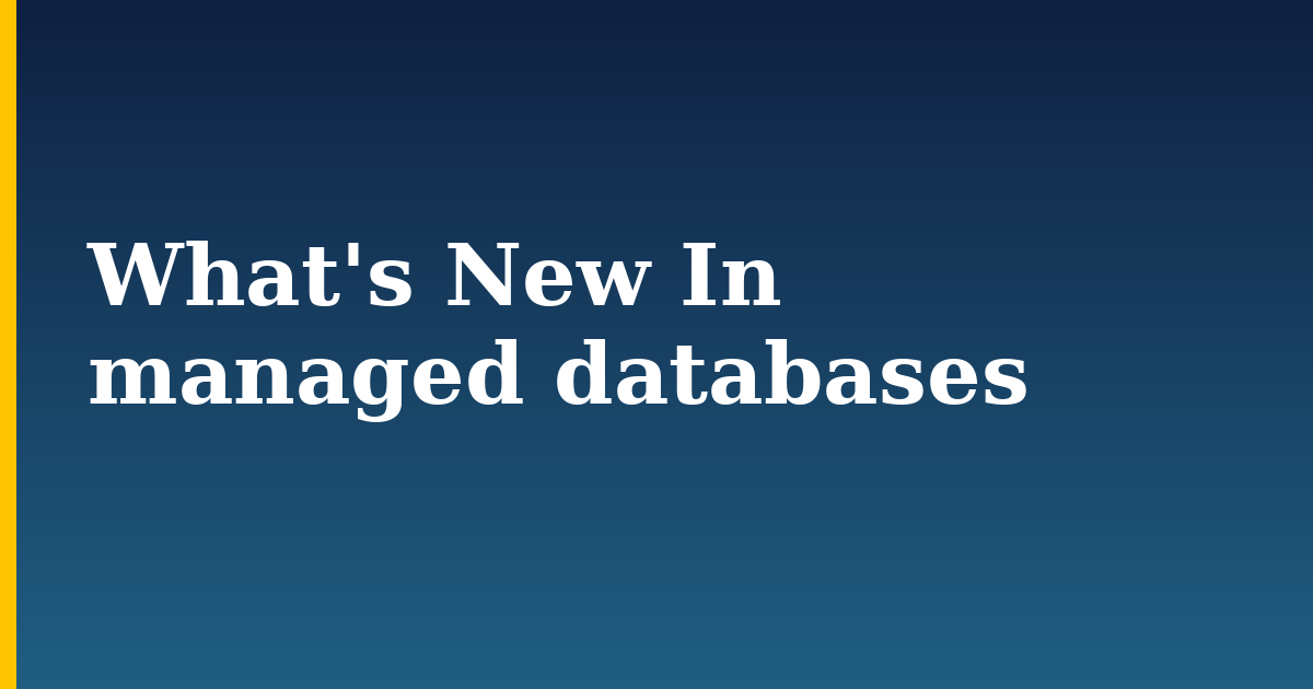 What's New In managed databases — step-by-step Databases tutorial on Progressive Robot