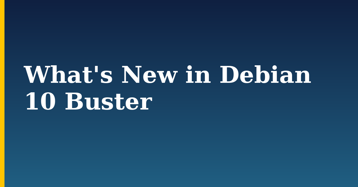 What's New in Debian 10 Buster — step-by-step Linux tutorial on Progressive Robot