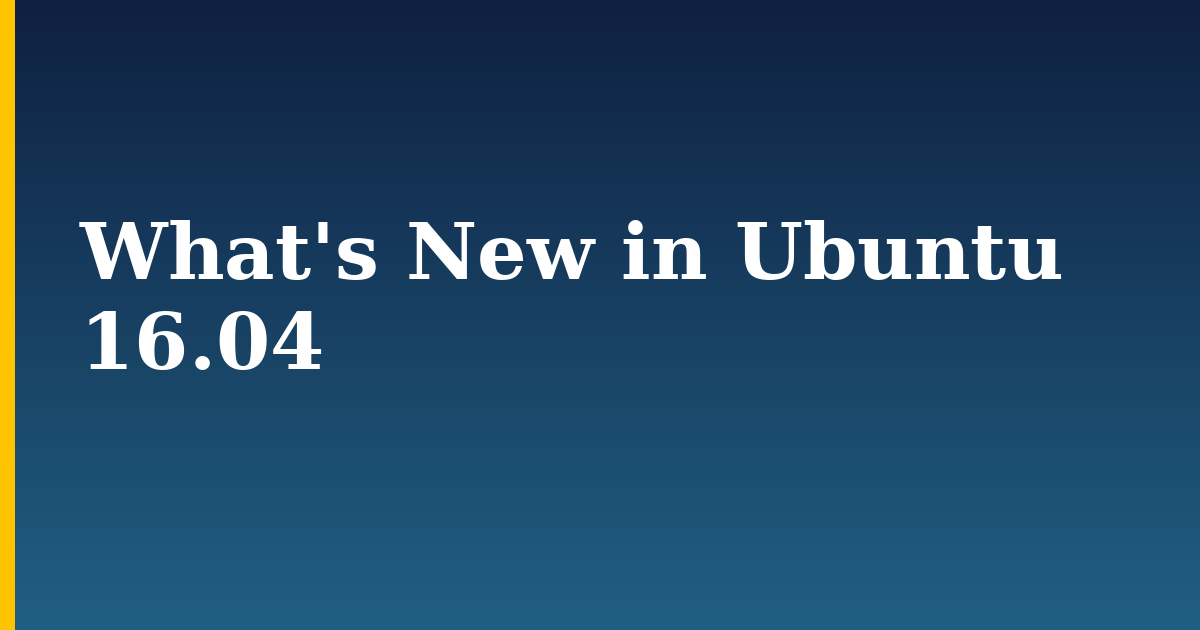 What's New in Ubuntu 16.04 — step-by-step Linux tutorial on Progressive Robot