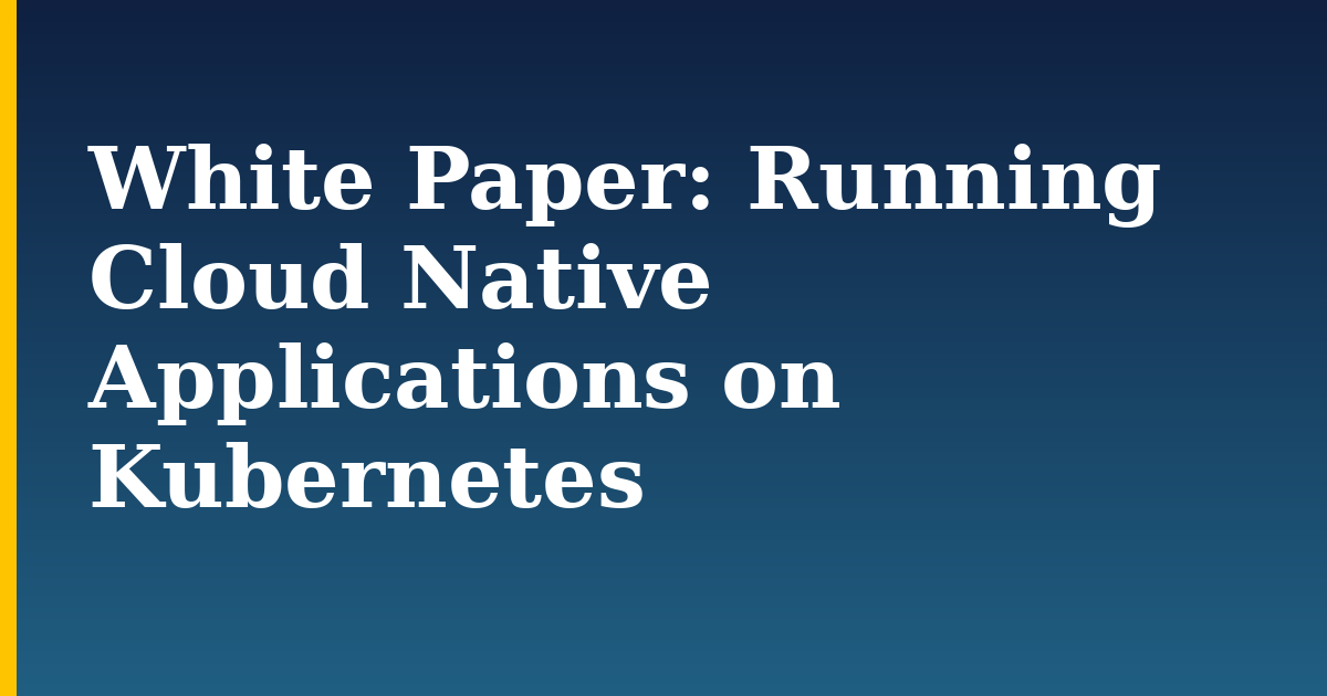 White Paper: Running Cloud Native Applications on Kubernetes — step-by-step Kubernetes tutorial on Progressive Robot