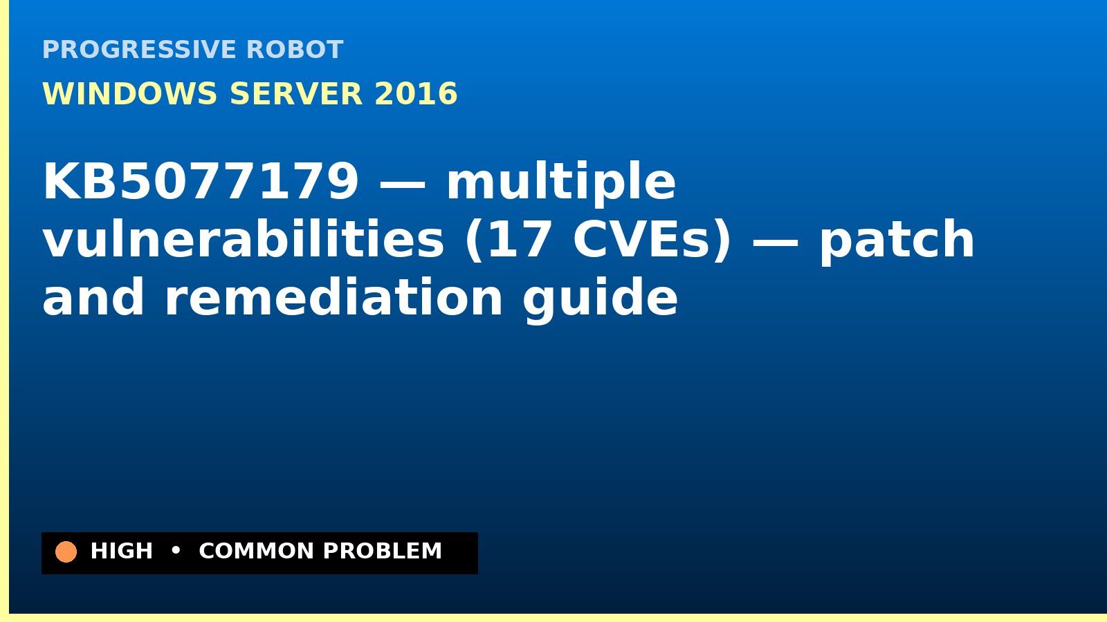 Windows Server 2016 — KB5077179 — multiple vulnerabilities (17 CVEs) — patch and remediation guide — diagnosis and fix on Windows Server 2016