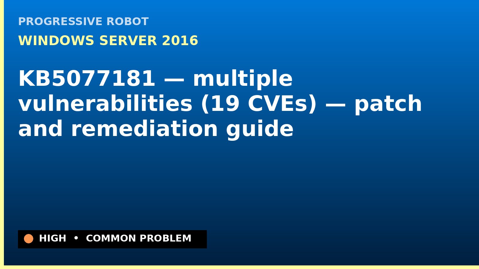 Windows Server 2016 — KB5077181 — multiple vulnerabilities (19 CVEs) — patch and remediation guide — diagnosis and fix on Windows Server 2016
