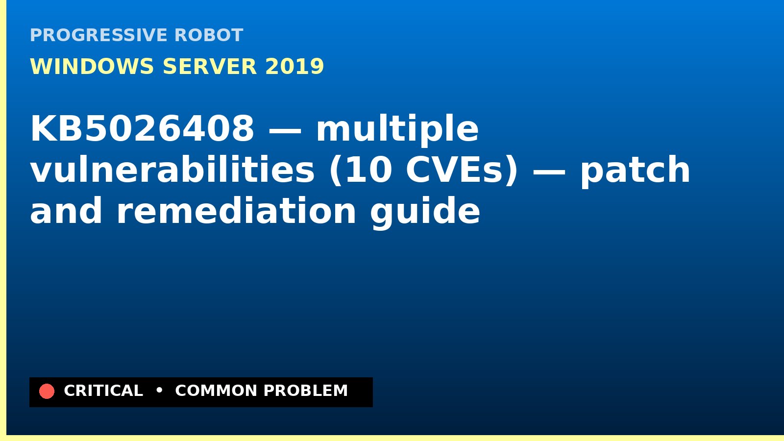 Windows Server 2019 — KB5026408 — multiple vulnerabilities (10 CVEs) — patch and remediation guide — diagnosis and fix on Windows Server 2019