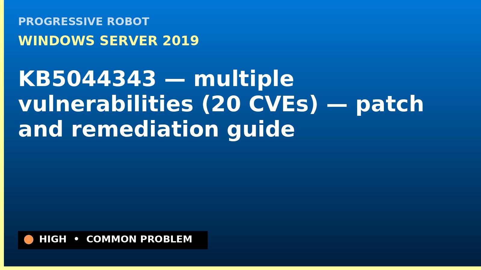 Windows Server 2019 — KB5044343 — multiple vulnerabilities (20 CVEs) — patch and remediation guide — diagnosis and fix on Windows Server 2019