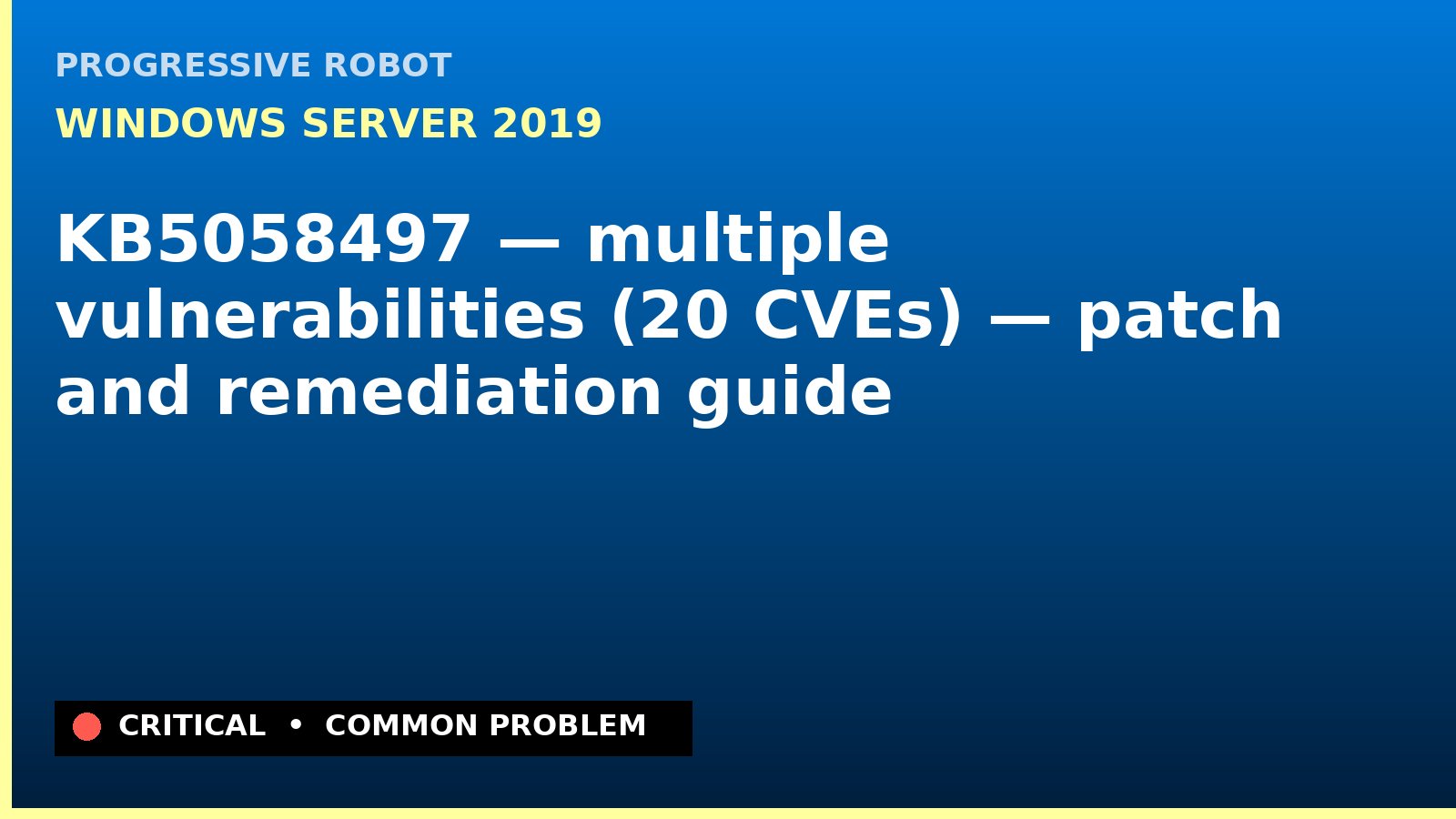 Windows Server 2019 — KB5058497 — multiple vulnerabilities (20 CVEs) — patch and remediation guide — diagnosis and fix on Windows Server 2019