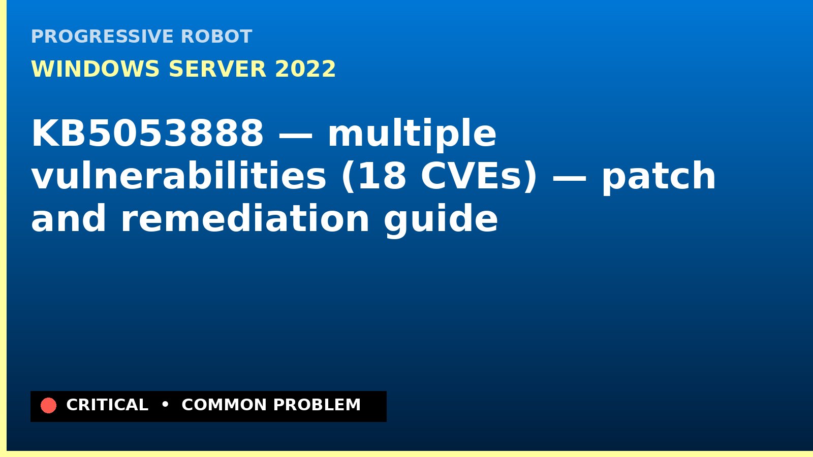 Windows Server 2022 — KB5053888 — multiple vulnerabilities (18 CVEs) — patch and remediation guide — diagnosis and fix on Windows Server 2022