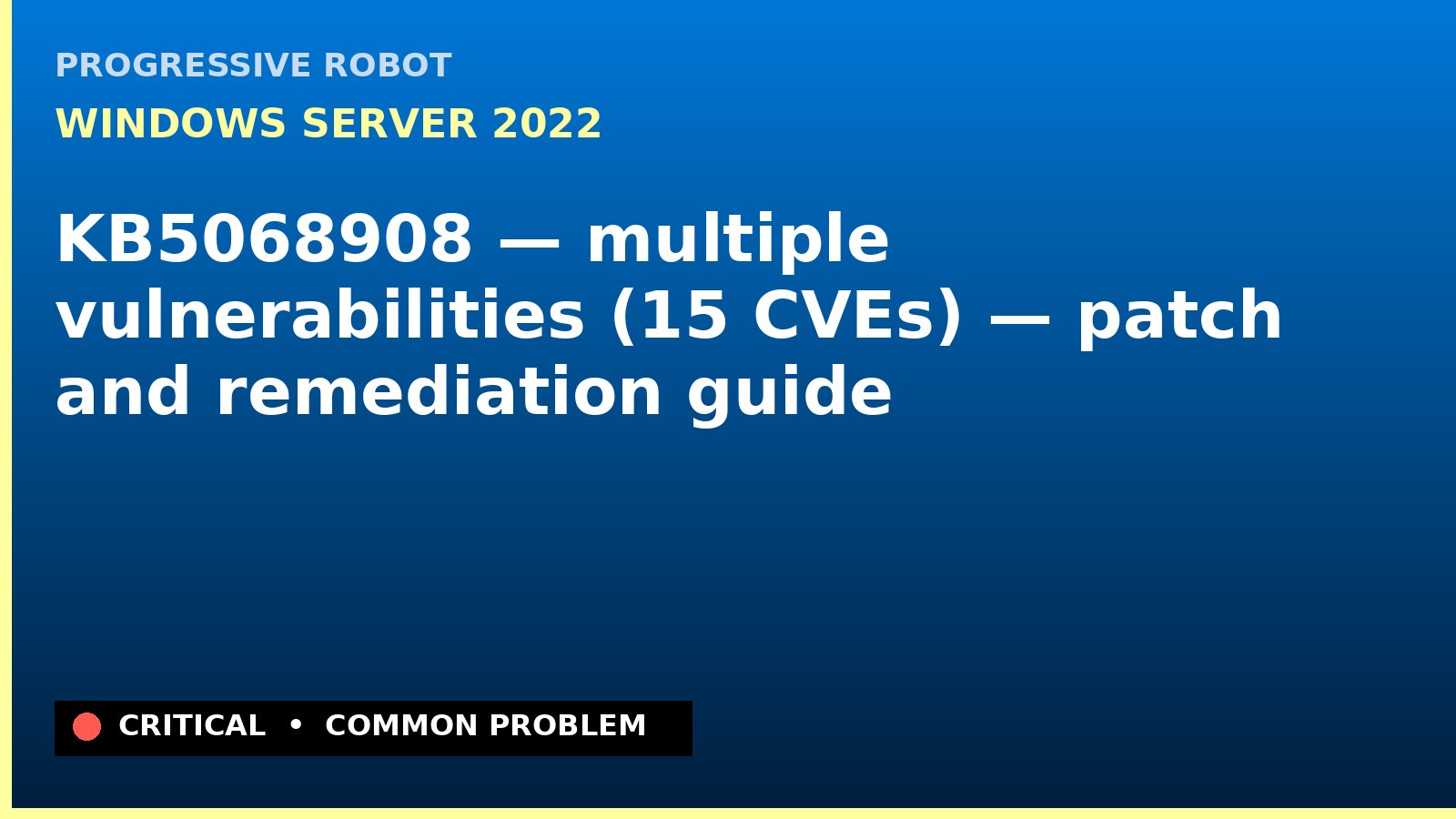 Windows Server 2022 — KB5068908 — multiple vulnerabilities (15 CVEs) — patch and remediation guide — diagnosis and fix on Windows Server 2022