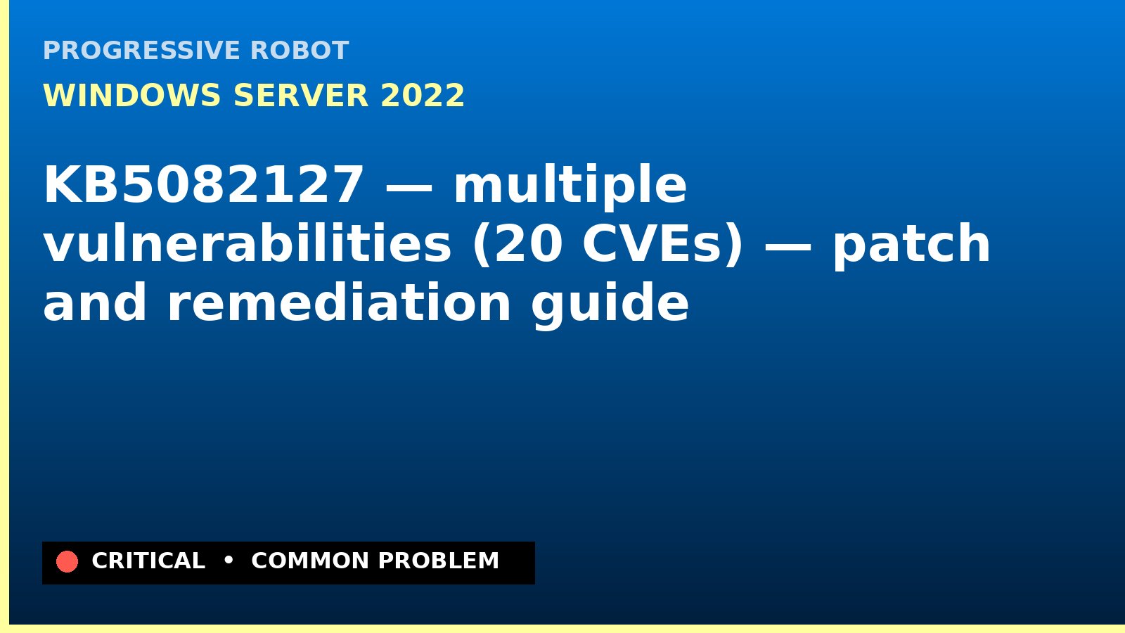 Windows Server 2022 — KB5082127 — multiple vulnerabilities (20 CVEs) — patch and remediation guide — diagnosis and fix on Windows Server 2022