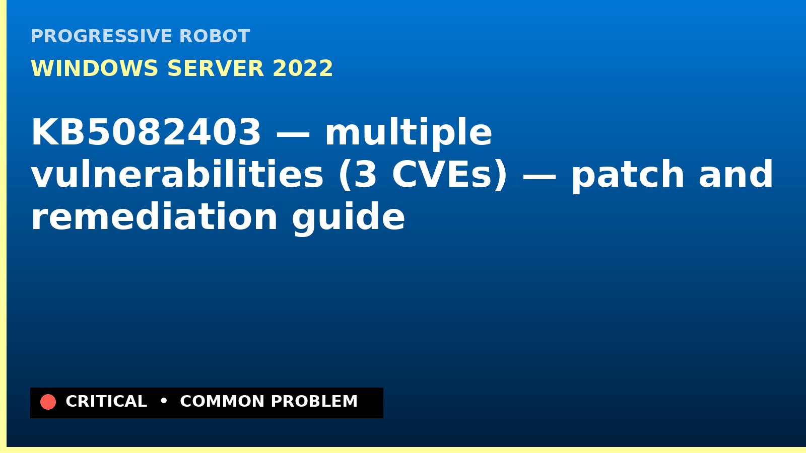 Windows Server 2022 — KB5082403 — multiple vulnerabilities (3 CVEs) — patch and remediation guide — diagnosis and fix on Windows Server 2022