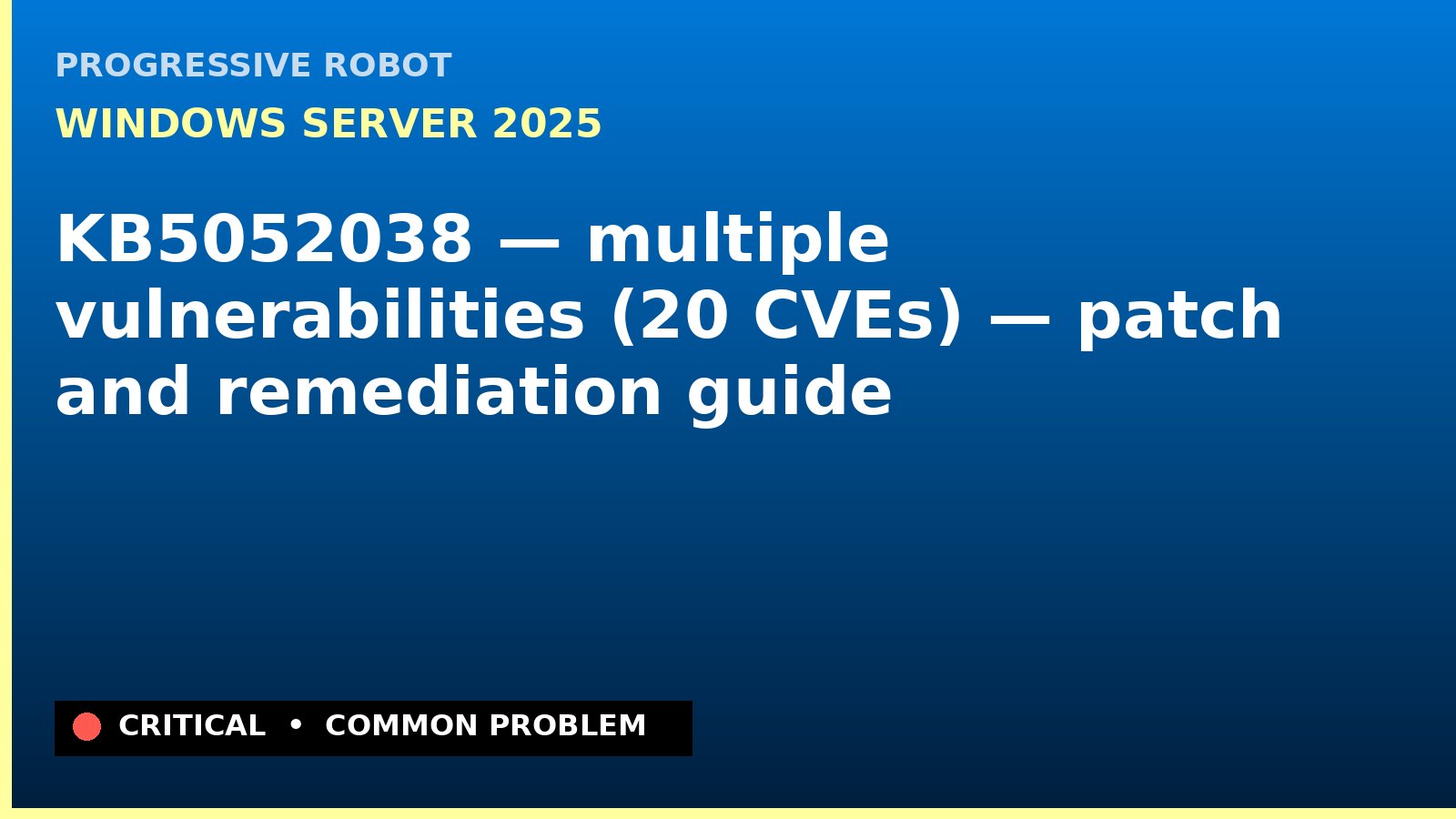 Windows Server 2025 — KB5052038 — multiple vulnerabilities (20 CVEs) — patch and remediation guide — diagnosis and fix on Windows Server 2025