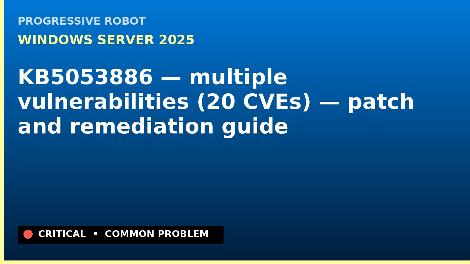 Windows Server 2025 — KB5053886 — multiple vulnerabilities (20 CVEs) — patch and remediation guide — diagnosis and fix on Windows Server 2025