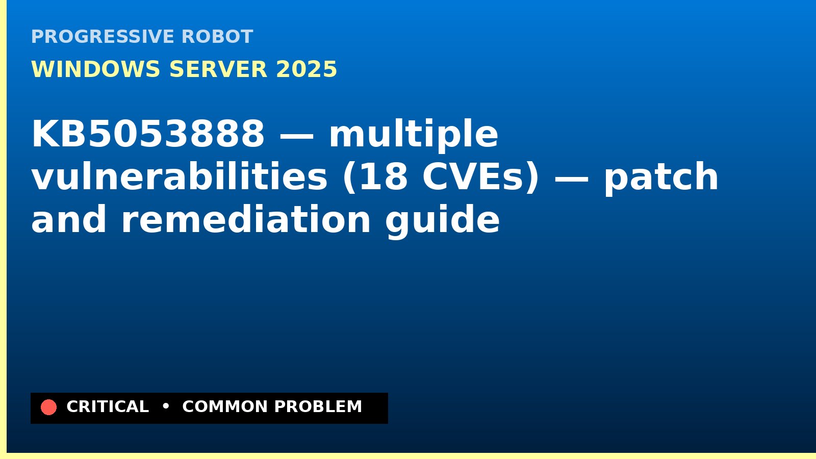 Windows Server 2025 — KB5053888 — multiple vulnerabilities (18 CVEs) — patch and remediation guide — diagnosis and fix on Windows Server 2025