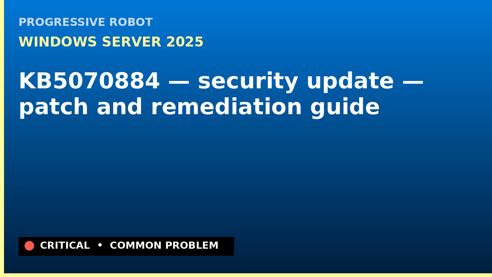 Windows Server 2025 — KB5070884 — security update — patch and remediation guide — diagnosis and fix on Windows Server 2025