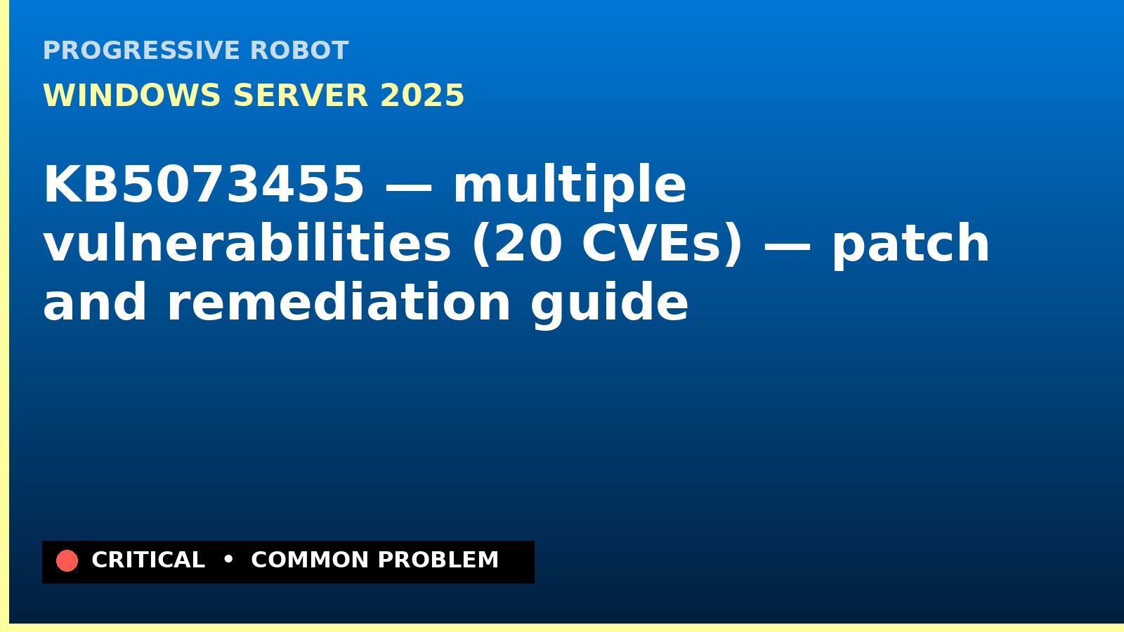 Windows Server 2025 — KB5073455 — multiple vulnerabilities (20 CVEs) — patch and remediation guide — diagnosis and fix on Windows Server 2025