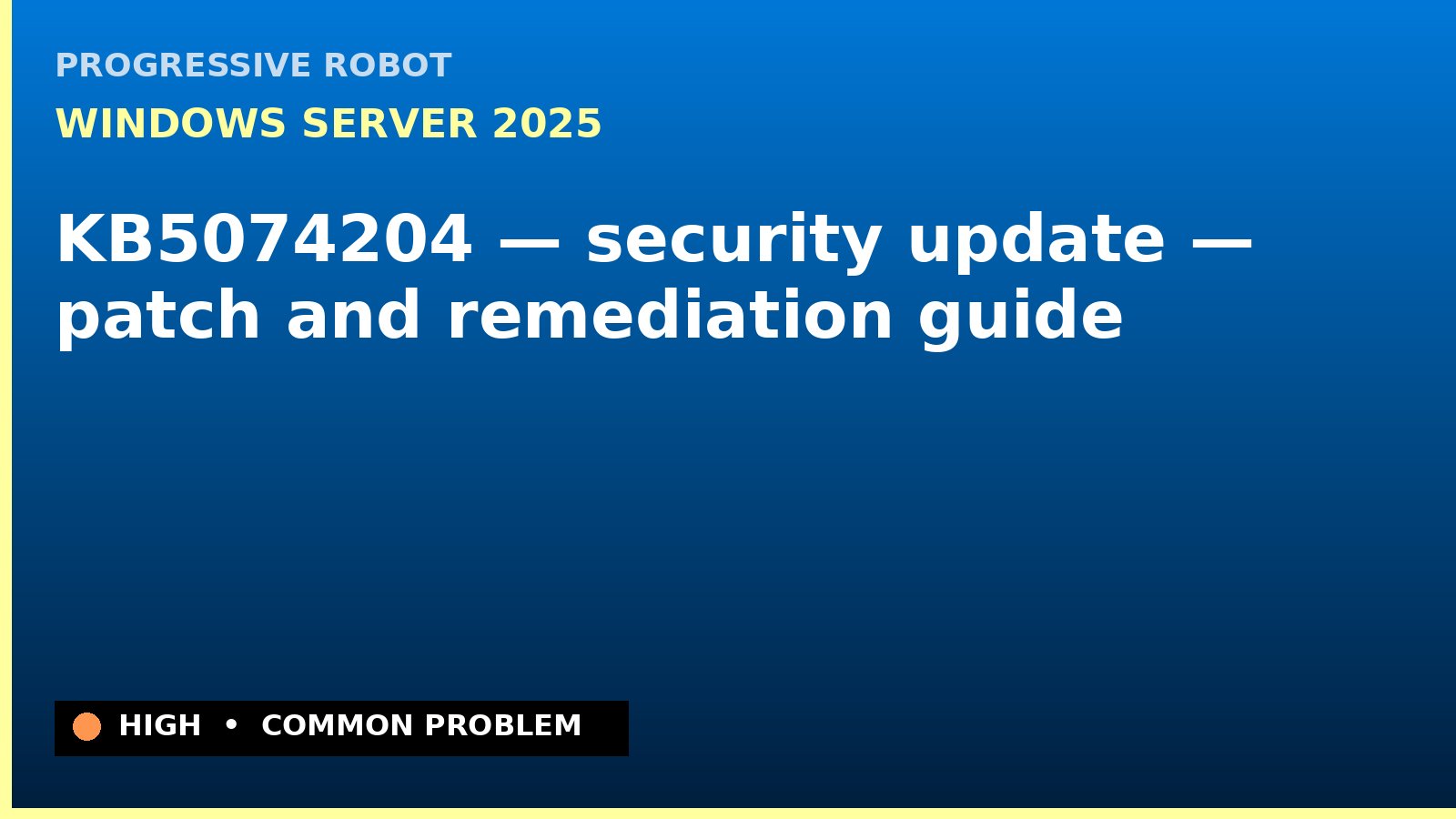 Windows Server 2025 — KB5074204 — security update — patch and remediation guide — diagnosis and fix on Windows Server 2025